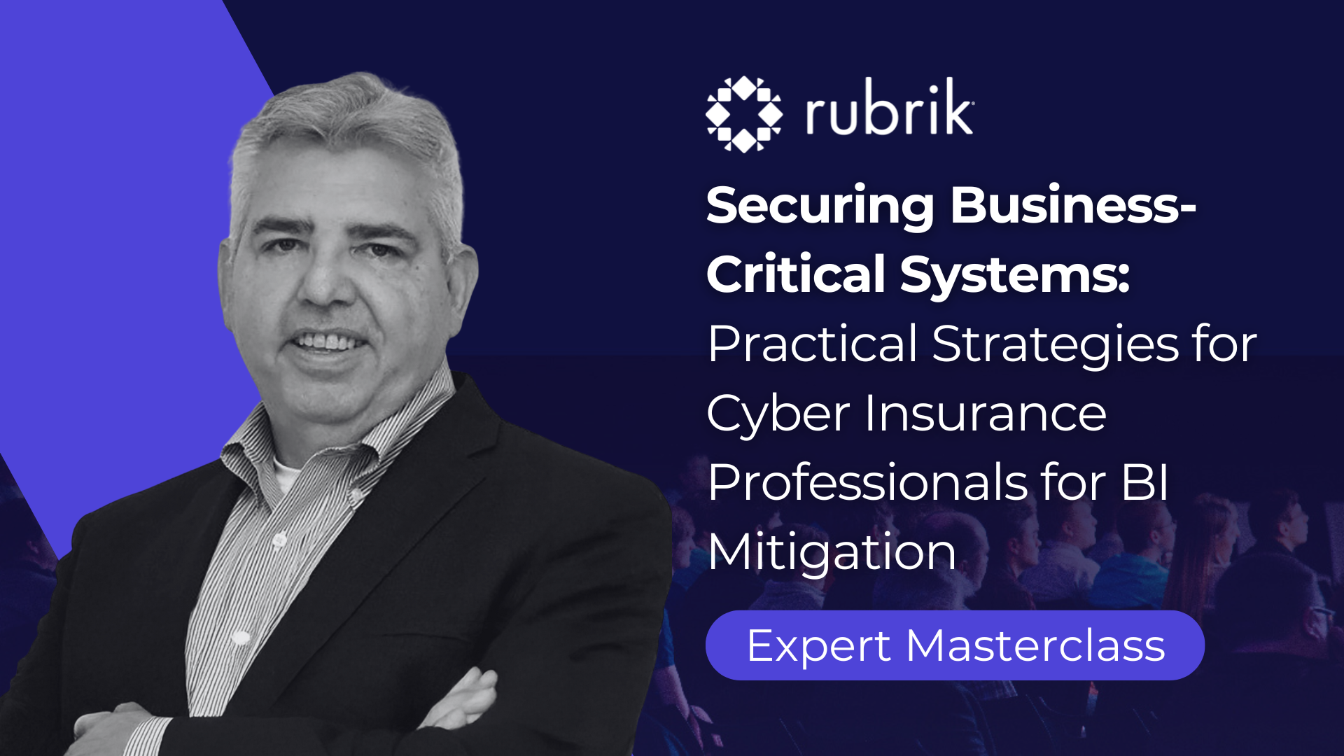 Securing Business-Critical Systems: Practical Strategies for Cyber Insurance Professionals for BI Mitigation with Rubrik and John Murphy